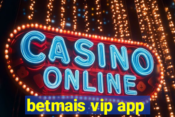 betmais vip app